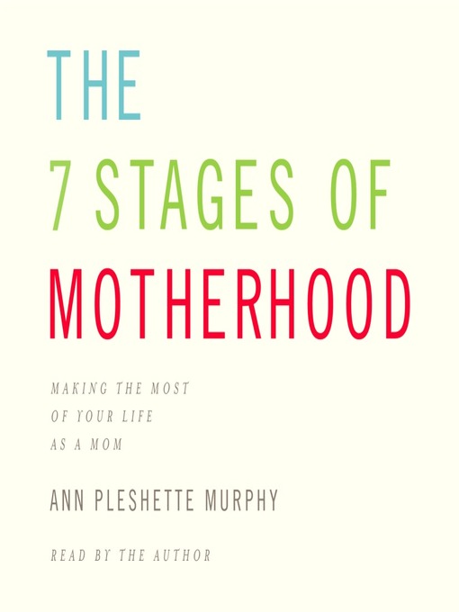Title details for The 7 Stages of Motherhood by Ann Pleshette Murphy - Wait list